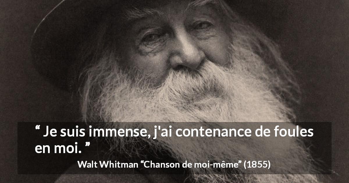Citation de Walt Whitman sur la profondeur tirée de Chanson de moi-même - Je suis immense, j'ai contenance de foules en moi.
