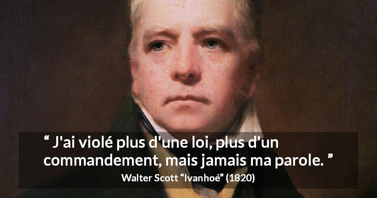 Citation de Walter Scott sur l'honneur tirée d'Ivanhoé - J'ai violé plus d'une loi, plus d'un commandement, mais jamais ma parole.