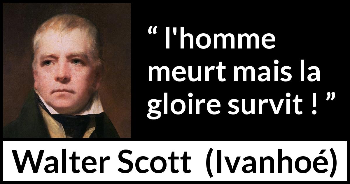 Citation de Walter Scott sur la mort tirée d'Ivanhoé - l'homme meurt mais la gloire survit !