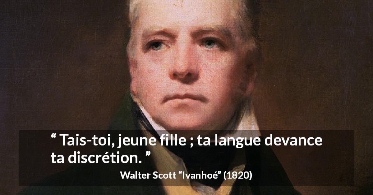 Citation de Walter Scott sur le silence tirée d'Ivanhoé - Tais-toi, jeune fille ; ta langue devance ta discrétion.