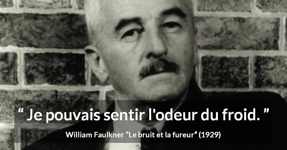 Citation de William Faulkner sur l'odeur tirée du bruit et la fureur - Je pouvais sentir l'odeur du froid.