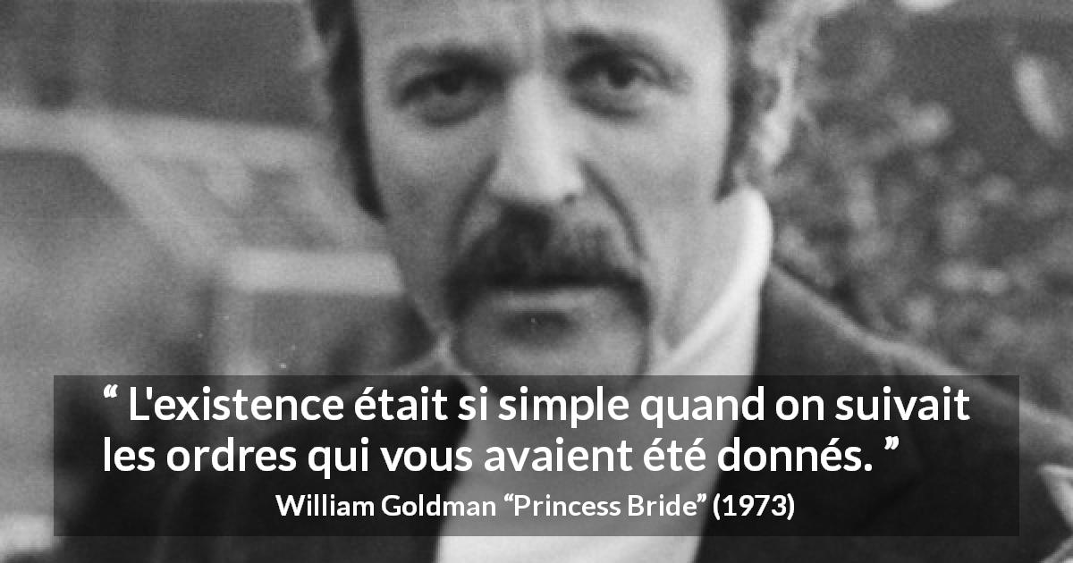 Citation de William Goldman sur la simplicité tirée de Princess Bride - L'existence était si simple quand on suivait les ordres qui vous avaient été donnés.