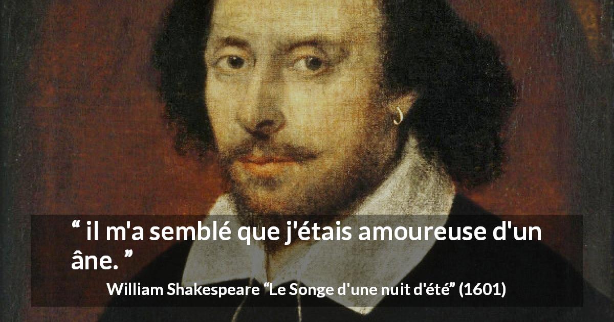 Citation de William Shakespeare sur l'amour tirée du Songe d'une nuit d'été - il m'a semblé que j'étais amoureuse d'un âne.