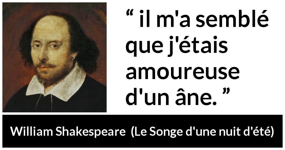 Citation de William Shakespeare sur l'amour tirée du Songe d'une nuit d'été - il m'a semblé que j'étais amoureuse d'un âne.