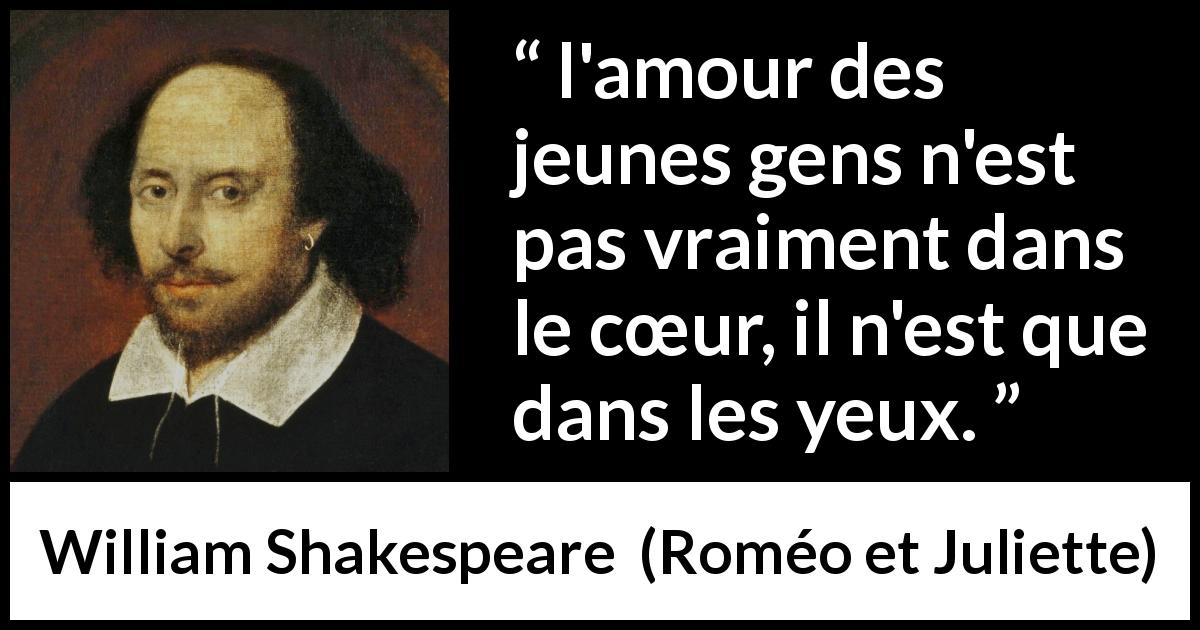 Citation de William Shakespeare sur l'amour tirée de Roméo et Juliette - l'amour des jeunes gens n'est pas vraiment dans le cœur, il n'est que dans les yeux.