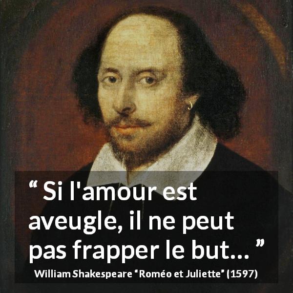 Citation de William Shakespeare sur l'amour tirée de Roméo et Juliette - Si l'amour est aveugle, il ne peut pas frapper le but…