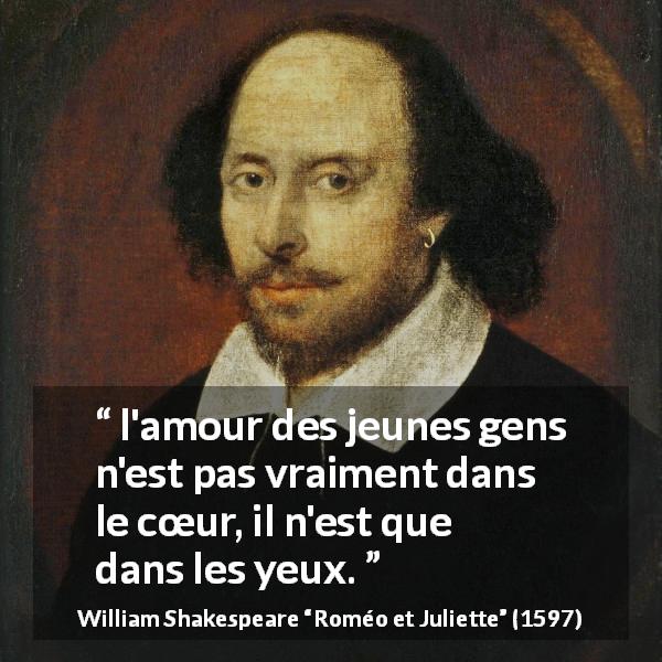 Citation de William Shakespeare sur l'amour tirée de Roméo et Juliette - l'amour des jeunes gens n'est pas vraiment dans le cœur, il n'est que dans les yeux.