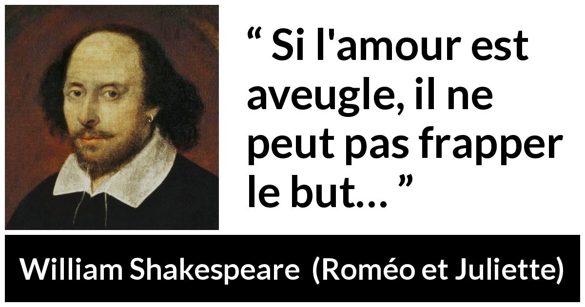 Citation de William Shakespeare sur l'amour tirée de Roméo et Juliette - Si l'amour est aveugle, il ne peut pas frapper le but…