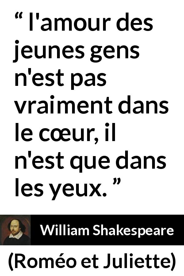 Citation de William Shakespeare sur l'amour tirée de Roméo et Juliette - l'amour des jeunes gens n'est pas vraiment dans le cœur, il n'est que dans les yeux.