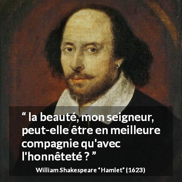 Citation de William Shakespeare sur la beauté tirée de Hamlet - la beauté, mon seigneur, peut-elle être en meilleure compagnie qu'avec l'honnêteté ?