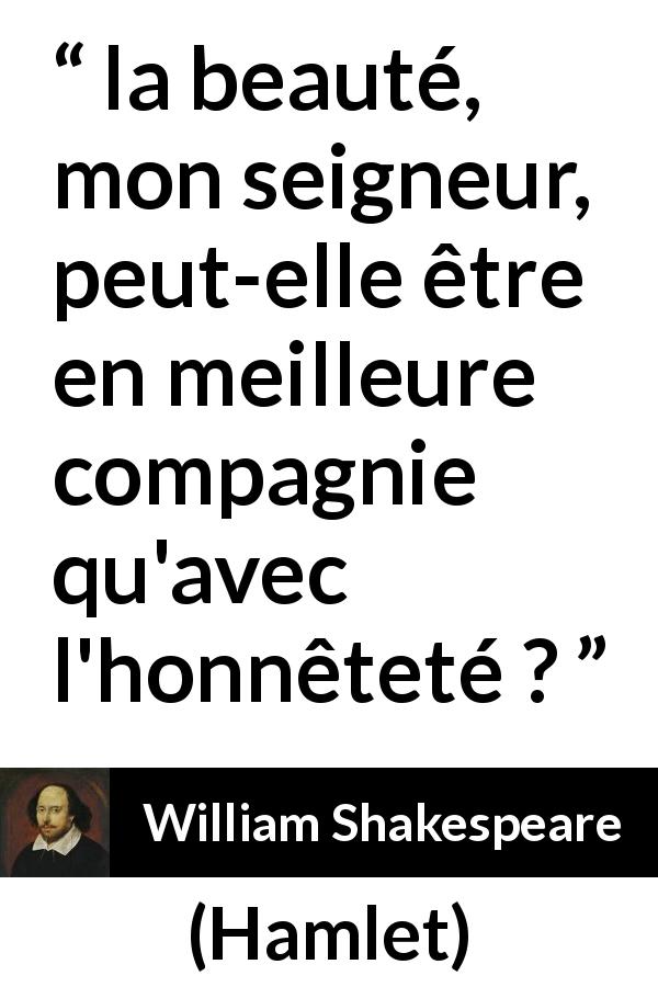 Citation de William Shakespeare sur la beauté tirée de Hamlet - la beauté, mon seigneur, peut-elle être en meilleure compagnie qu'avec l'honnêteté ?