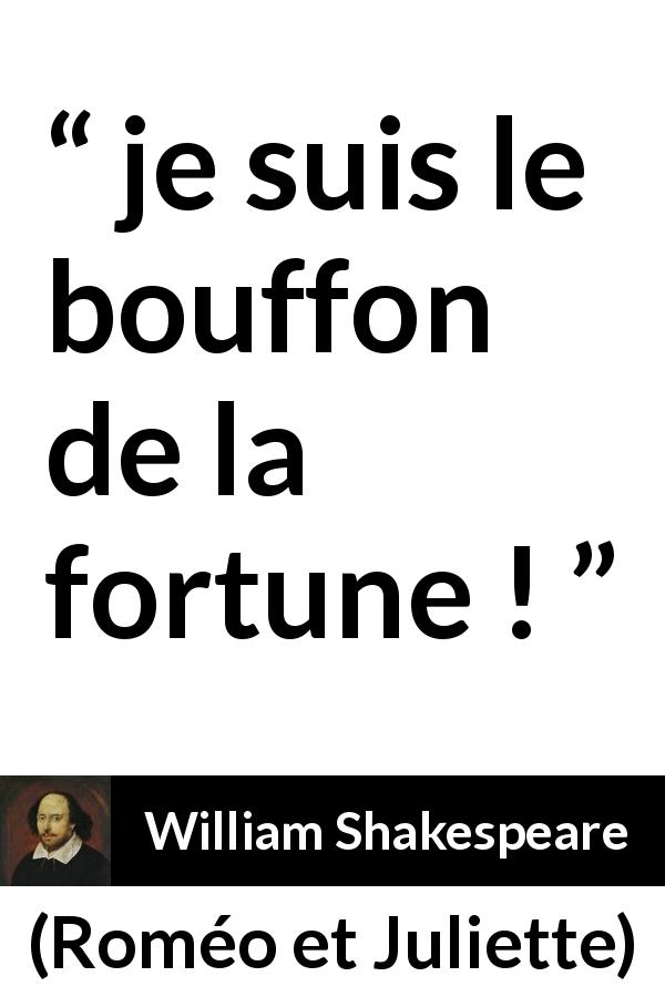 Citation de William Shakespeare sur la chance tirée de Roméo et Juliette - je suis le bouffon de la fortune !