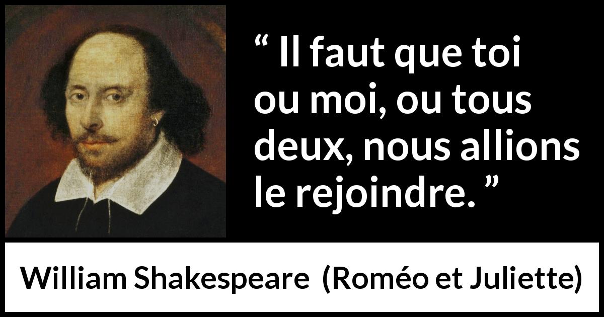 Citation de William Shakespeare sur le combat tirée de Roméo et Juliette - Il faut que toi ou moi, ou tous deux, nous allions le rejoindre.