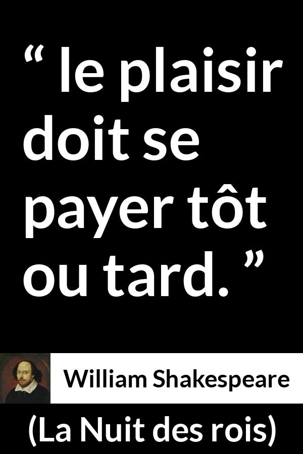 Citation de William Shakespeare sur la compensation tirée de La Nuit des rois - le plaisir doit se payer tôt ou tard.