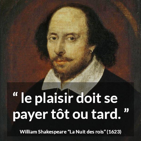 Citation de William Shakespeare sur la compensation tirée de La Nuit des rois - le plaisir doit se payer tôt ou tard.