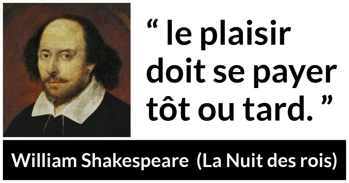 Citation de William Shakespeare sur la compensation tirée de La Nuit des rois - le plaisir doit se payer tôt ou tard.