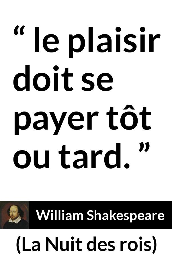 Citation de William Shakespeare sur la compensation tirée de La Nuit des rois - le plaisir doit se payer tôt ou tard.