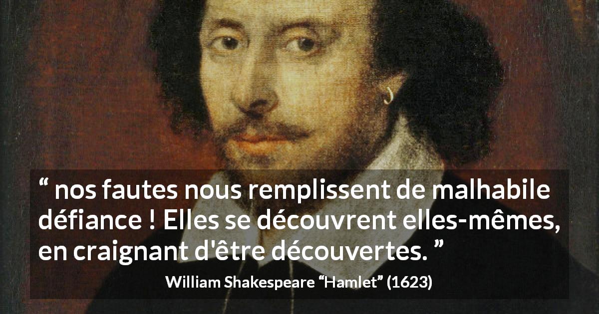 Citation de William Shakespeare sur la culpabilité tirée de Hamlet - nos fautes nous remplissent de malhabile défiance ! Elles se découvrent elles-mêmes, en craignant d'être découvertes.