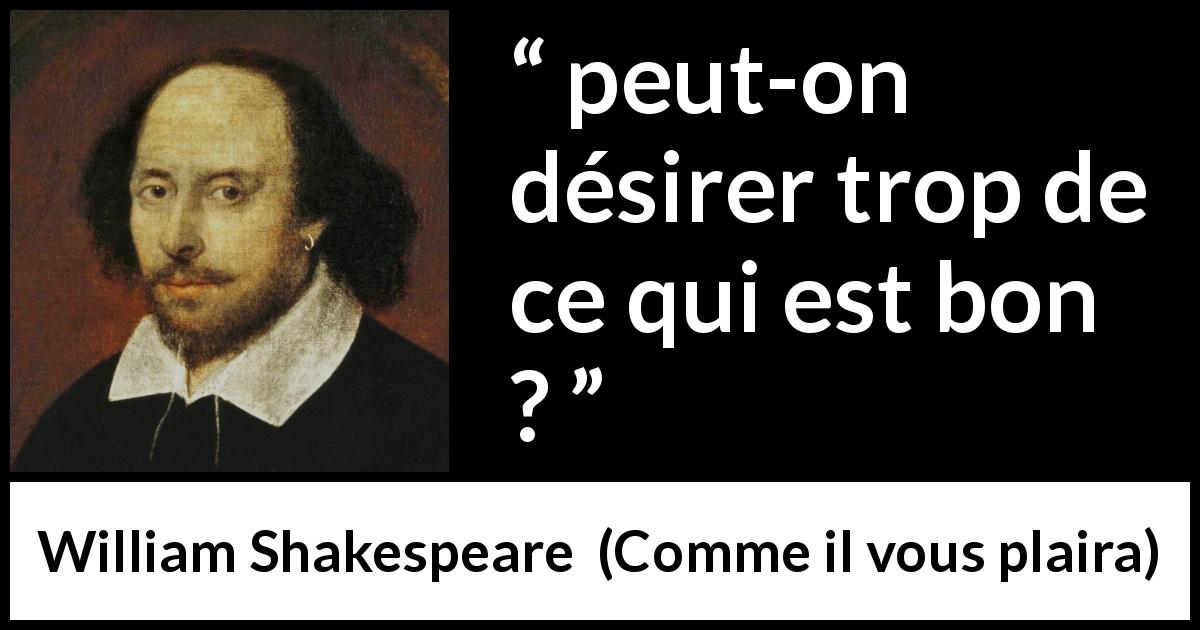 Citation de William Shakespeare sur le désir tirée de Comme il vous plaira - peut-on désirer trop de ce qui est bon ?