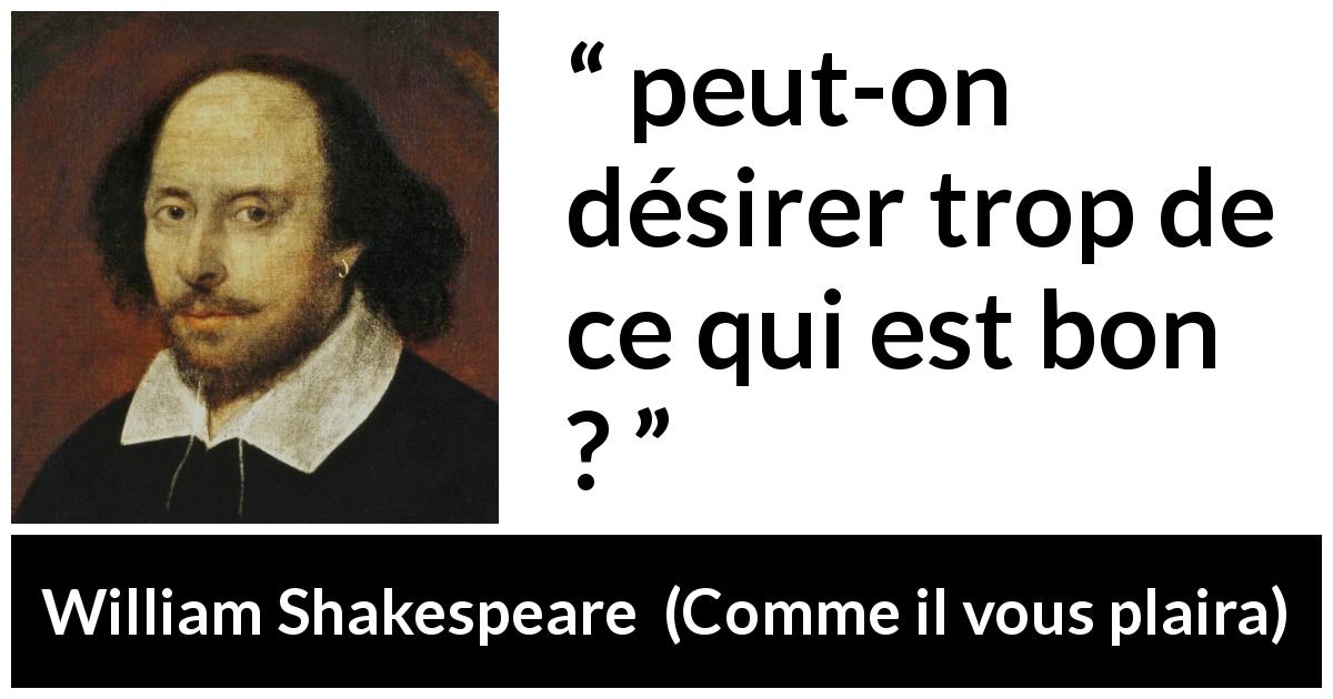 Citation de William Shakespeare sur le désir tirée de Comme il vous plaira - peut-on désirer trop de ce qui est bon ?