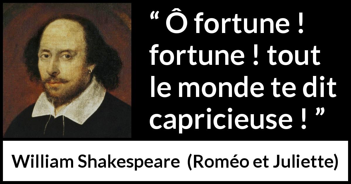 Citation de William Shakespeare sur le destin tirée de Roméo et Juliette - Ô fortune ! fortune ! tout le monde te dit capricieuse !