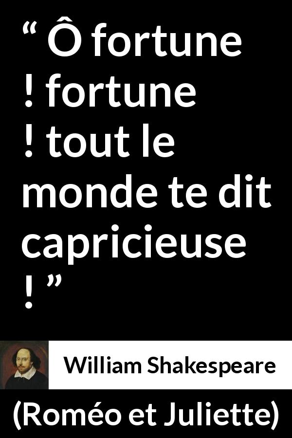 Citation de William Shakespeare sur le destin tirée de Roméo et Juliette - Ô fortune ! fortune ! tout le monde te dit capricieuse !