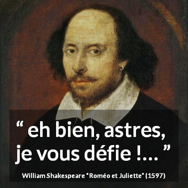 Citation de William Shakespeare sur le destin tirée de Roméo et Juliette - eh bien, astres, je vous défie !…