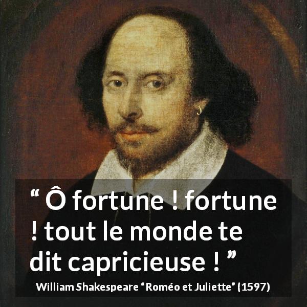 Citation de William Shakespeare sur le destin tirée de Roméo et Juliette - Ô fortune ! fortune ! tout le monde te dit capricieuse !