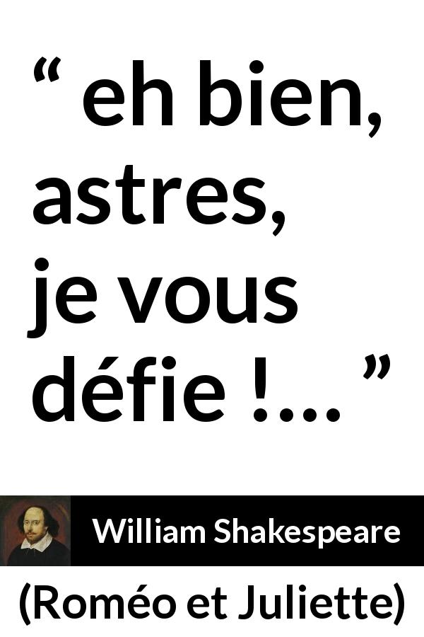 Citation de William Shakespeare sur le destin tirée de Roméo et Juliette - eh bien, astres, je vous défie !…