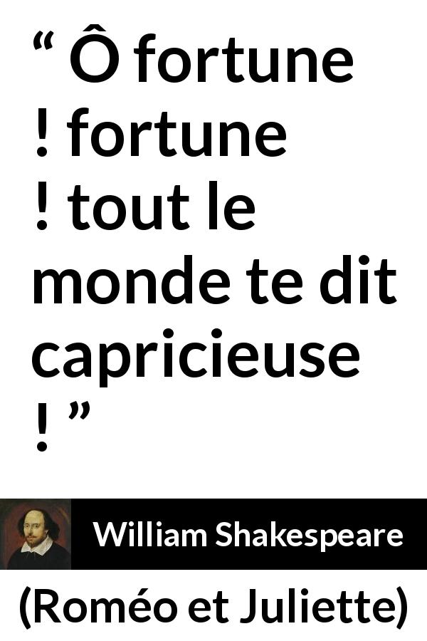 Citation de William Shakespeare sur le destin tirée de Roméo et Juliette - Ô fortune ! fortune ! tout le monde te dit capricieuse !