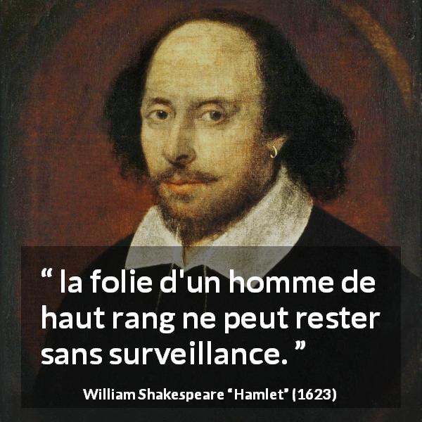 Citation de William Shakespeare sur la folie tirée de Hamlet - la folie d'un homme de haut rang ne peut rester sans surveillance.