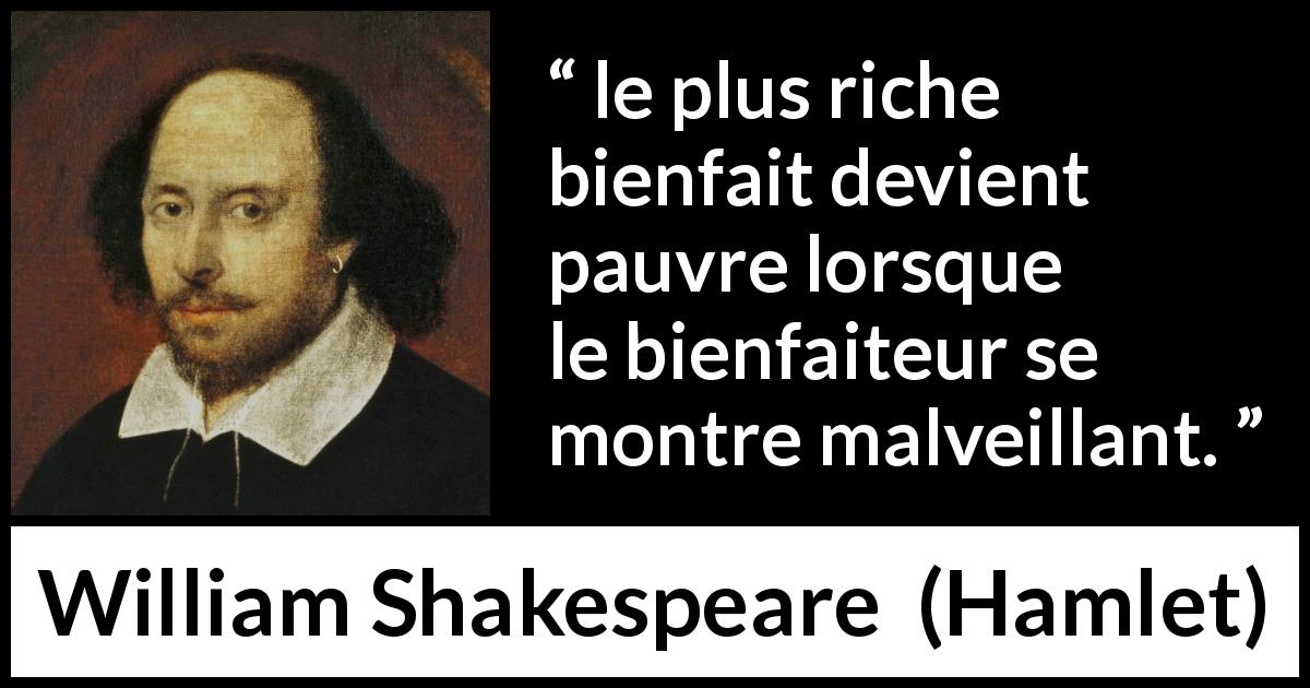 Citation de William Shakespeare sur la générosité tirée de Hamlet - le plus riche bienfait devient pauvre lorsque le bienfaiteur se montre malveillant.