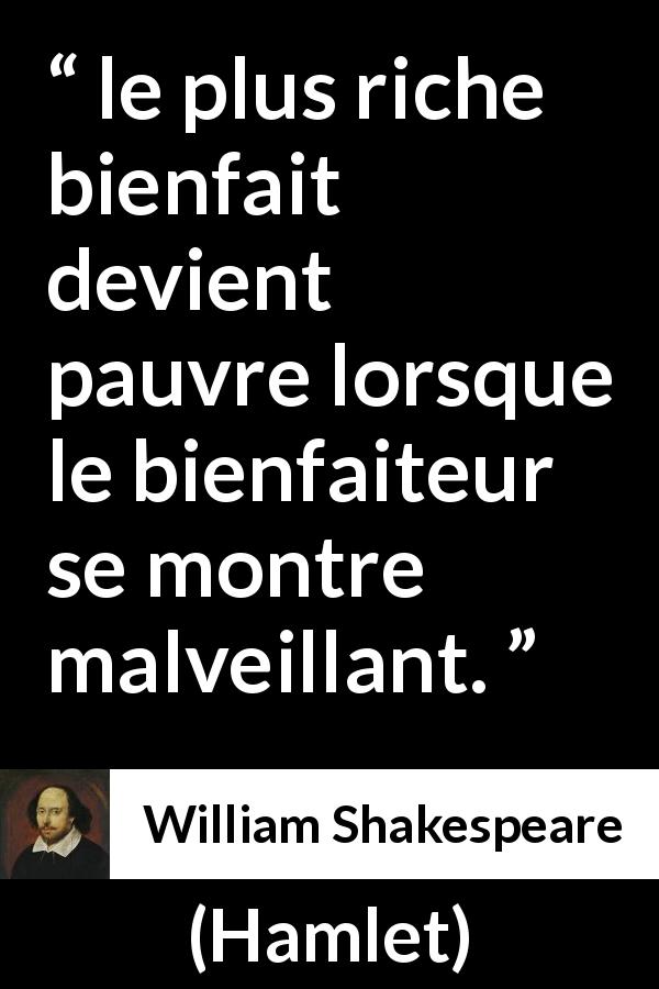 Citation de William Shakespeare sur la générosité tirée de Hamlet - le plus riche bienfait devient pauvre lorsque le bienfaiteur se montre malveillant.