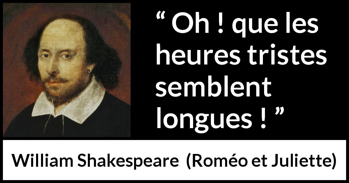 Citation de William Shakespeare sur la lenteur tirée de Roméo et Juliette - Oh ! que les heures tristes semblent longues !