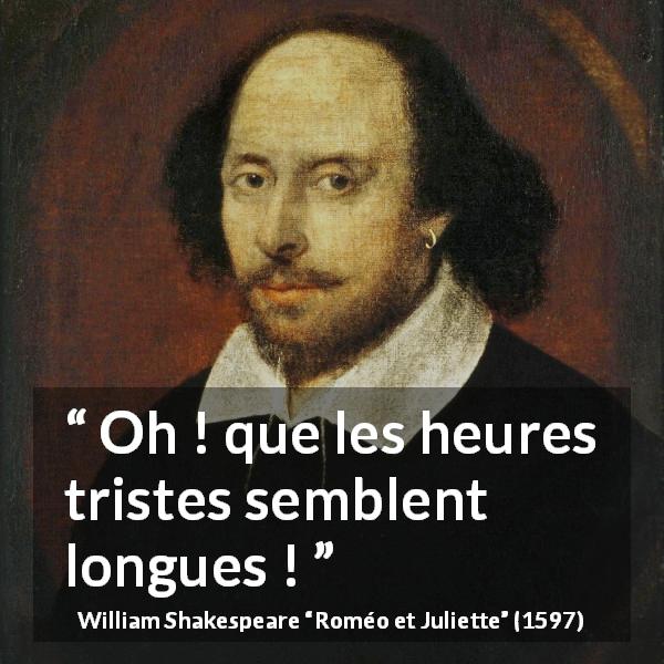 Citation de William Shakespeare sur la lenteur tirée de Roméo et Juliette - Oh ! que les heures tristes semblent longues !