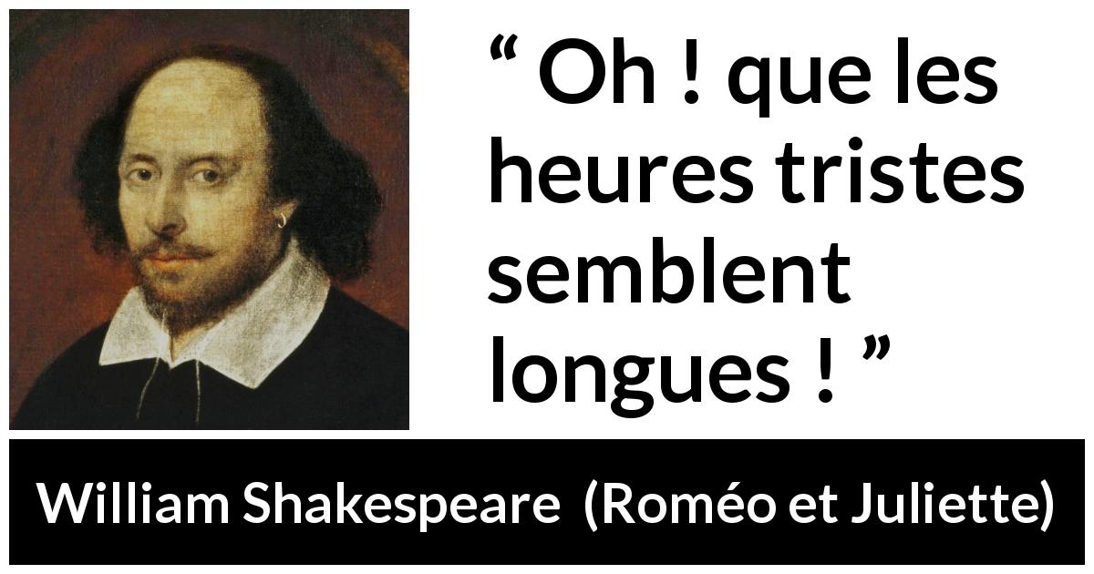 Citation de William Shakespeare sur la lenteur tirée de Roméo et Juliette - Oh ! que les heures tristes semblent longues !