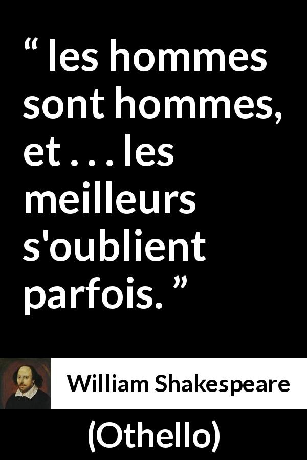 Citation de William Shakespeare sur la nature humaine tirée d'Othello - les hommes sont hommes, et . . . les meilleurs s'oublient parfois.