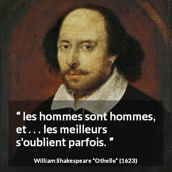 Citation de William Shakespeare sur la nature humaine tirée d'Othello - les hommes sont hommes, et . . . les meilleurs s'oublient parfois.