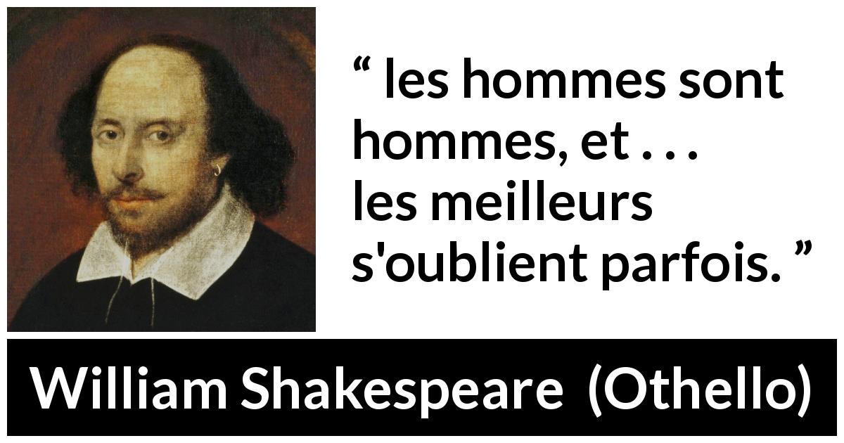 Citation de William Shakespeare sur la nature humaine tirée d'Othello - les hommes sont hommes, et . . . les meilleurs s'oublient parfois.