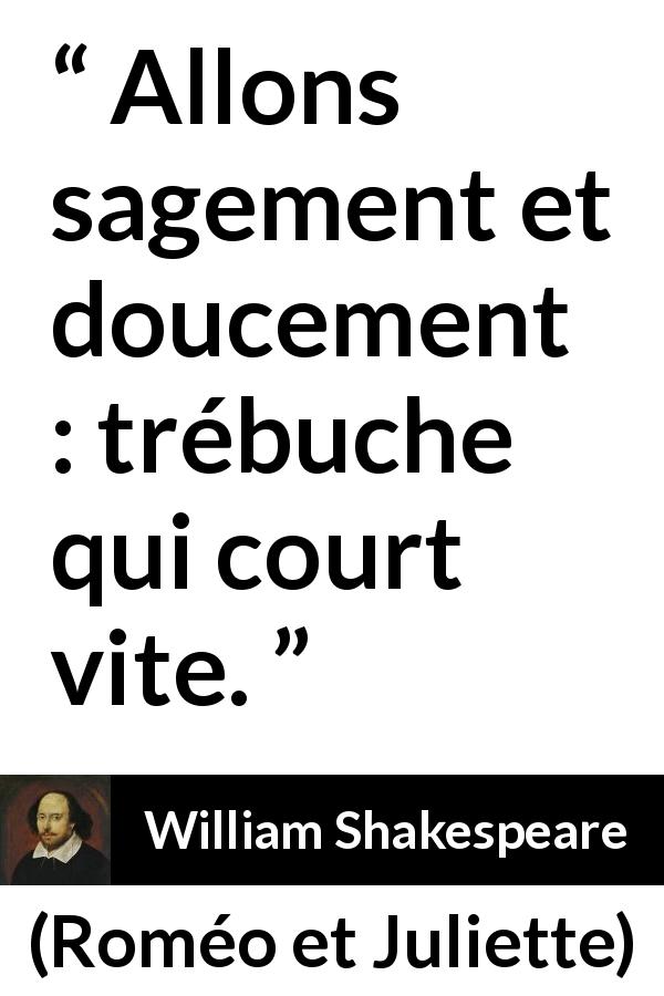 Citation de William Shakespeare sur la sagesse tirée de Roméo et Juliette - Allons sagement et doucement : trébuche qui court vite.