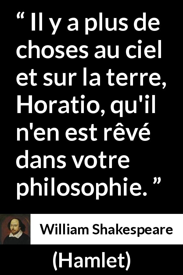 Citation de William Shakespeare sur le surnaturel tirée de Hamlet - Il y a plus de choses au ciel et sur la terre, Horatio, qu'il n'en est rêvé dans votre philosophie.