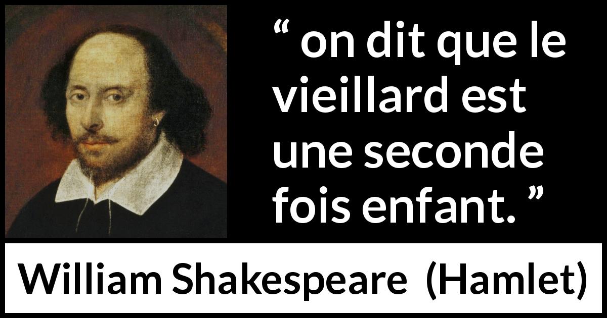 Citation de William Shakespeare sur la vieillesse tirée de Hamlet - on dit que le vieillard est une seconde fois enfant.