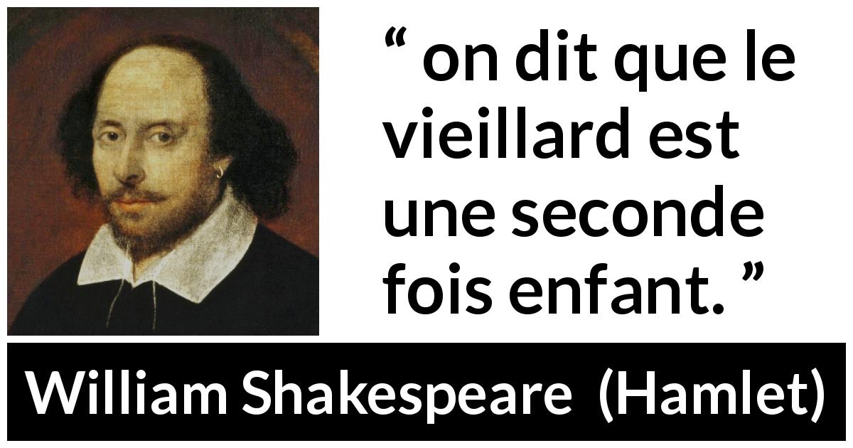 Citation de William Shakespeare sur la vieillesse tirée de Hamlet - on dit que le vieillard est une seconde fois enfant.