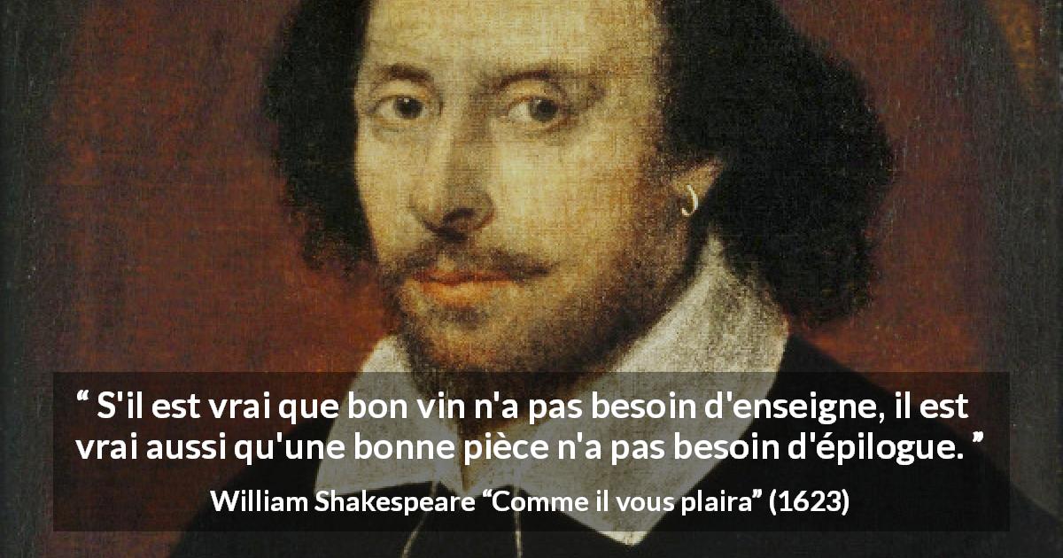 Citation de William Shakespeare sur vin tirée de Comme il vous plaira - S'il est vrai que bon vin n'a pas besoin d'enseigne, il est vrai aussi qu'une bonne pièce n'a pas besoin d'épilogue.