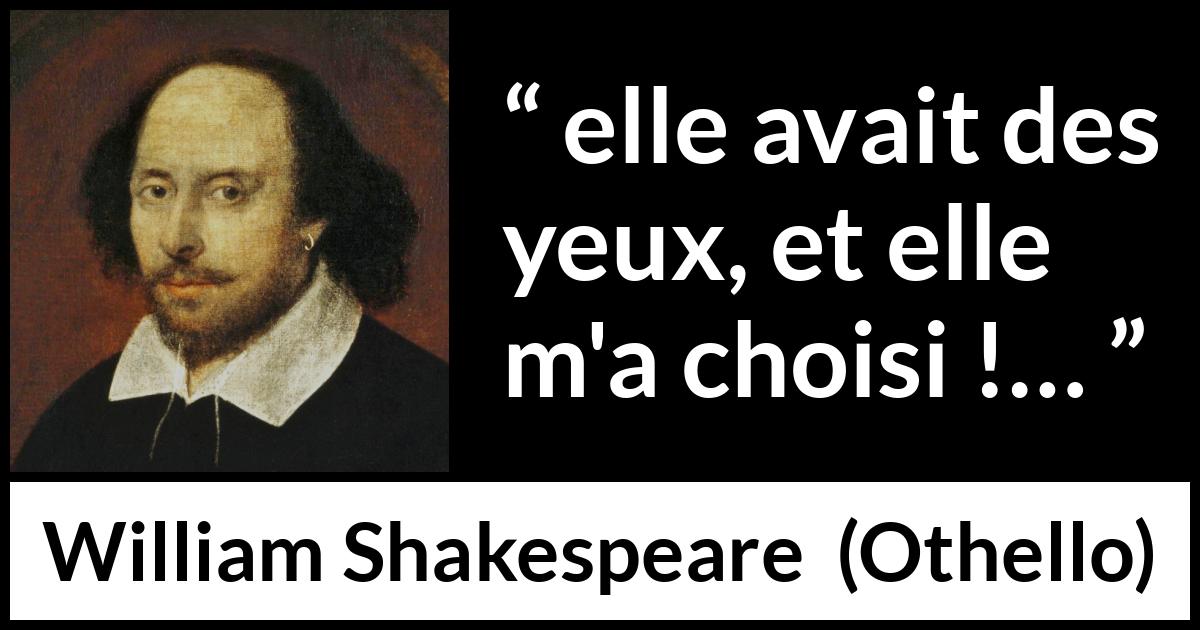 Citation de William Shakespeare sur le yeux tirée d'Othello - elle avait des yeux, et elle m'a choisi !…