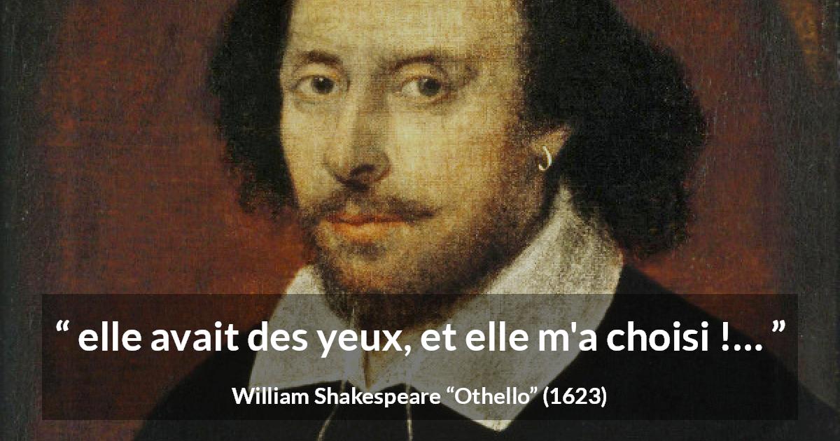 Citation de William Shakespeare sur le yeux tirée d'Othello - elle avait des yeux, et elle m'a choisi !…