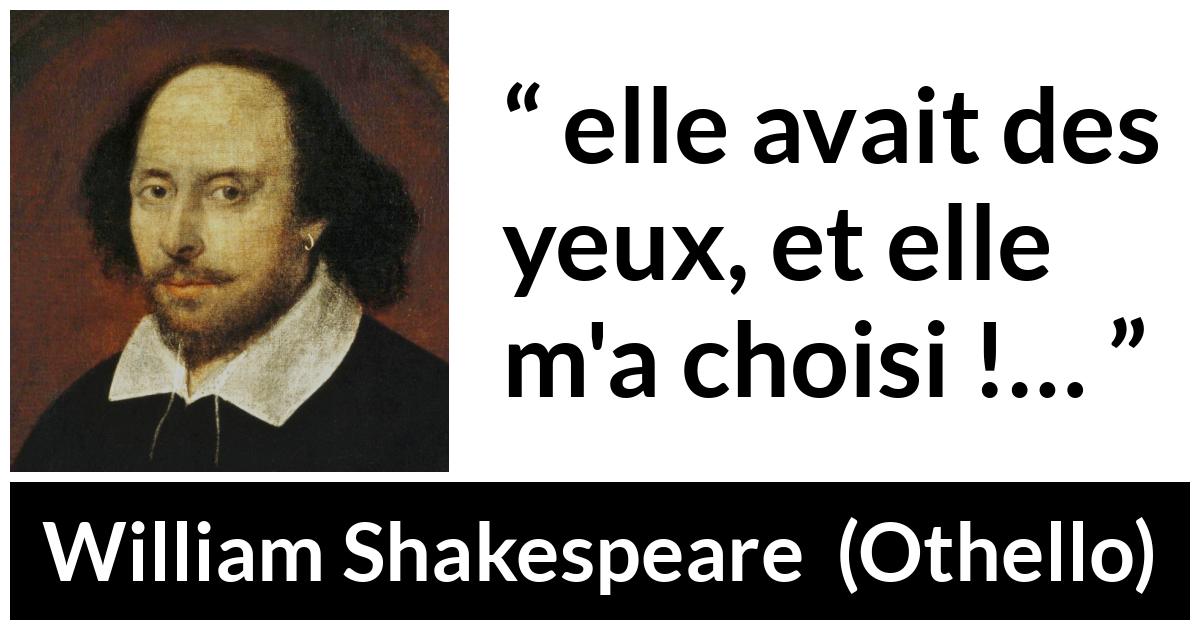 Citation de William Shakespeare sur le yeux tirée d'Othello - elle avait des yeux, et elle m'a choisi !…