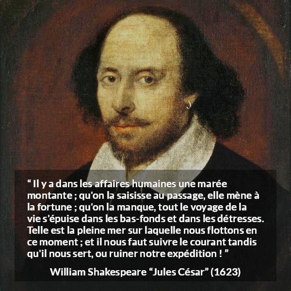 William Shakespeare “Il y a dans les affaires humaines une...”